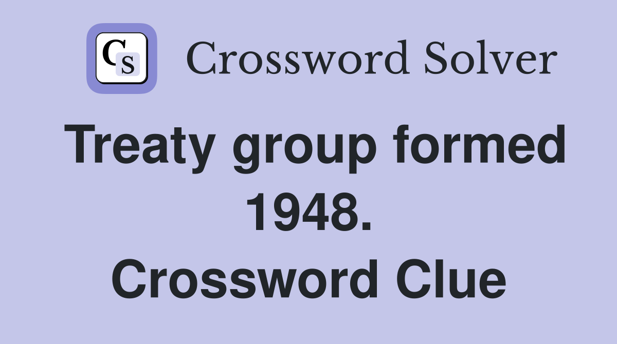 Treaty group formed 1948. Crossword Clue