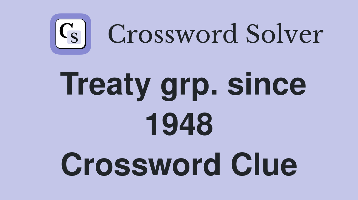 Treaty grp. since 1948 Crossword Clue