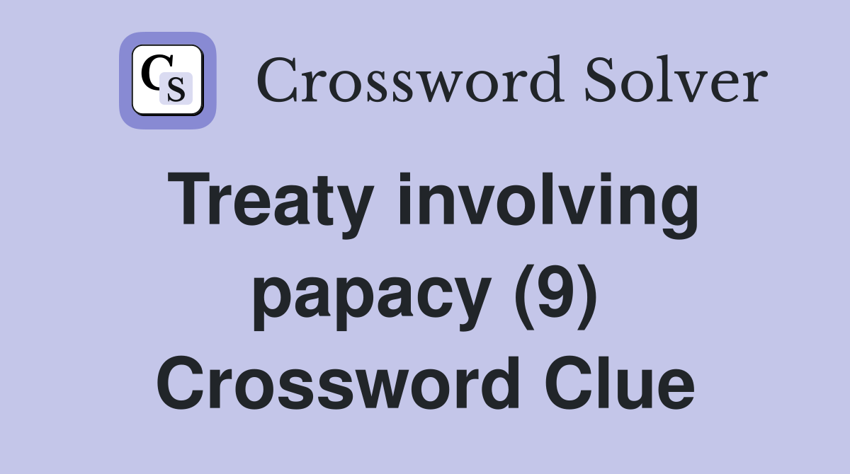 Treaty involving papacy (9) Crossword Clue