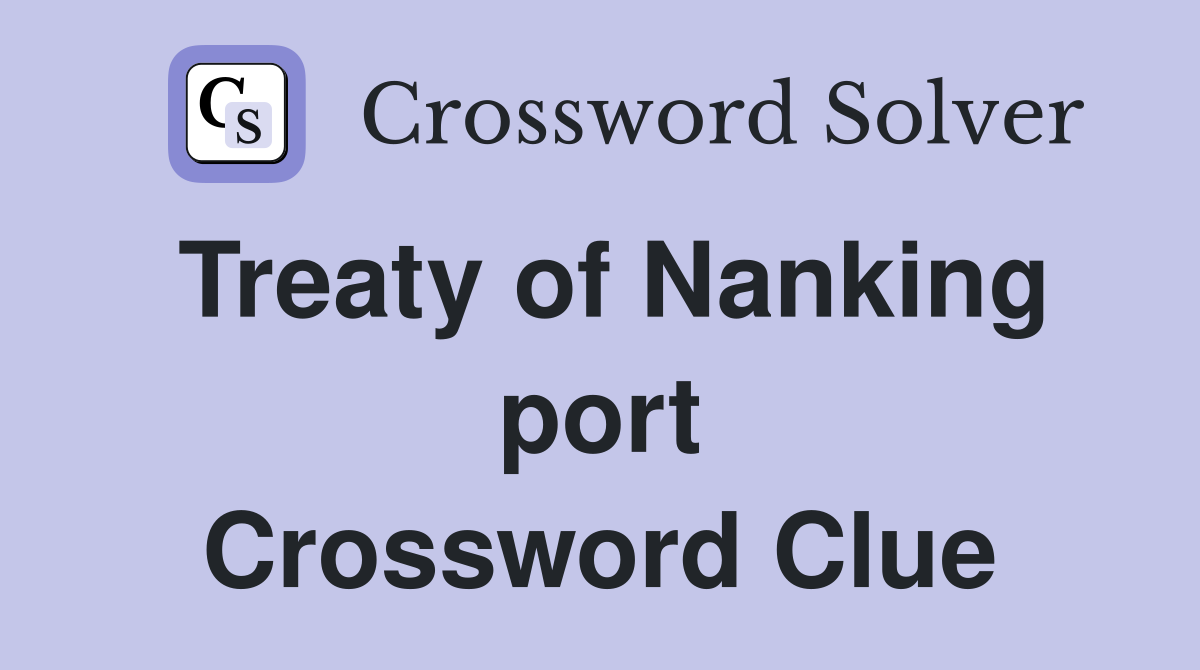 Treaty of Nanking port Crossword Clue
