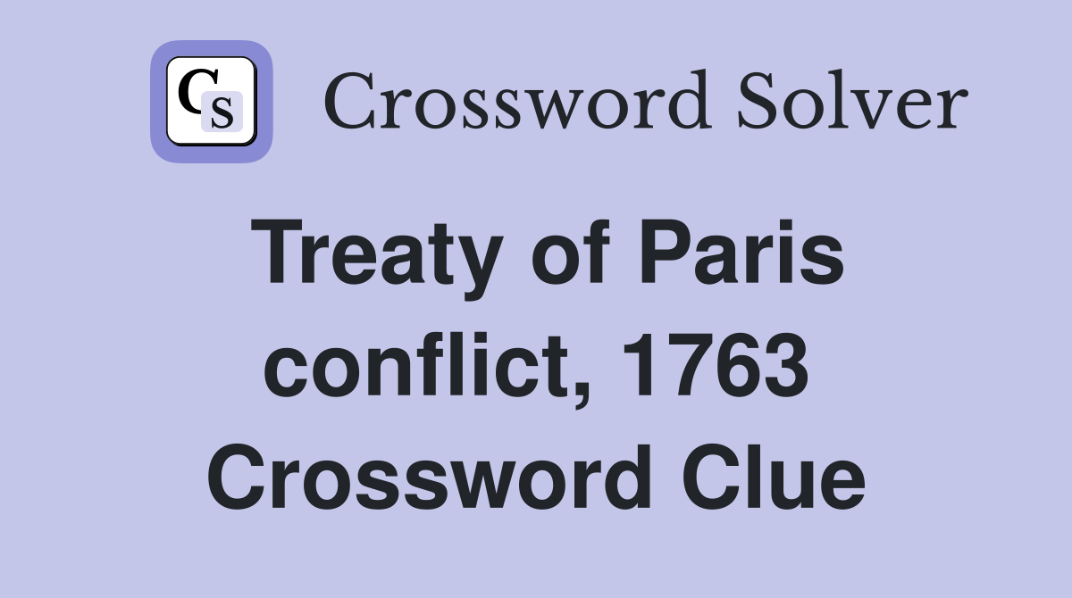 Treaty of Paris conflict, 1763 Crossword Clue