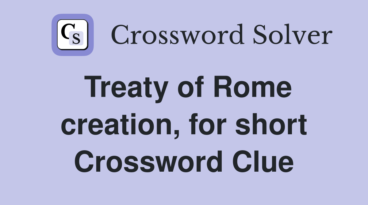 Treaty of Rome creation, for short Crossword Clue