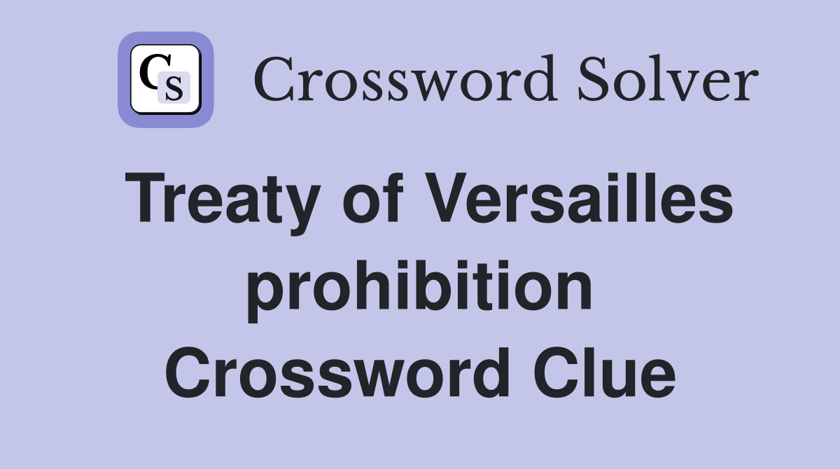 Treaty of Versailles prohibition Crossword Clue