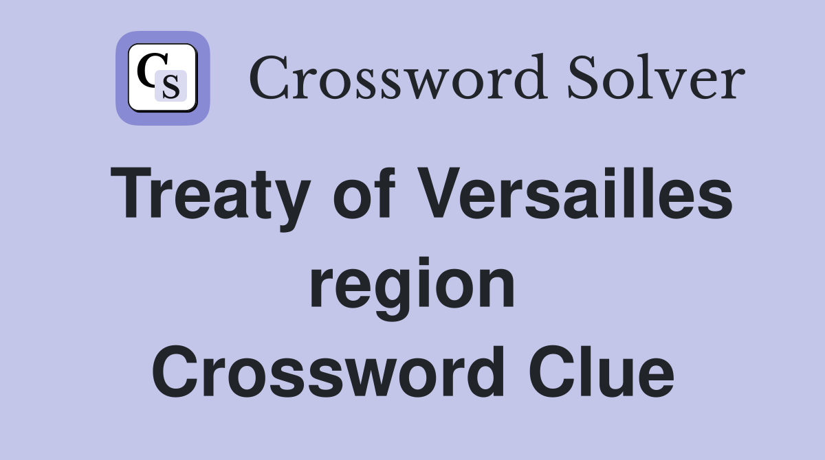 Treaty of Versailles region Crossword Clue