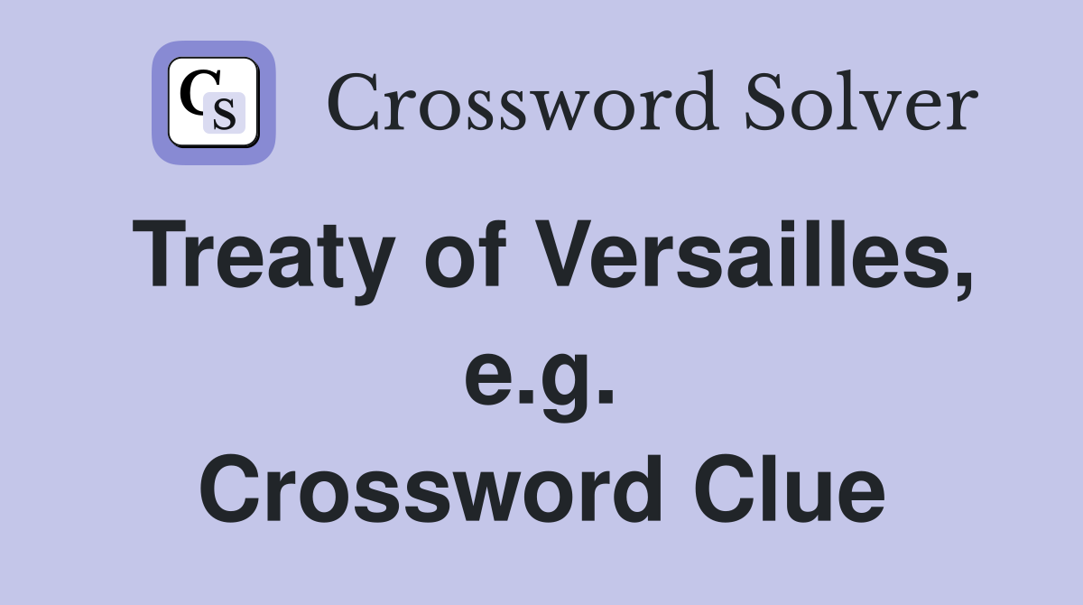 Treaty of Versailles, e.g. Crossword Clue