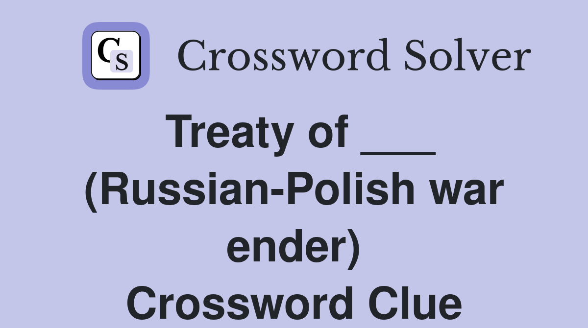 Treaty of ___ (Russian-Polish war ender) Crossword Clue