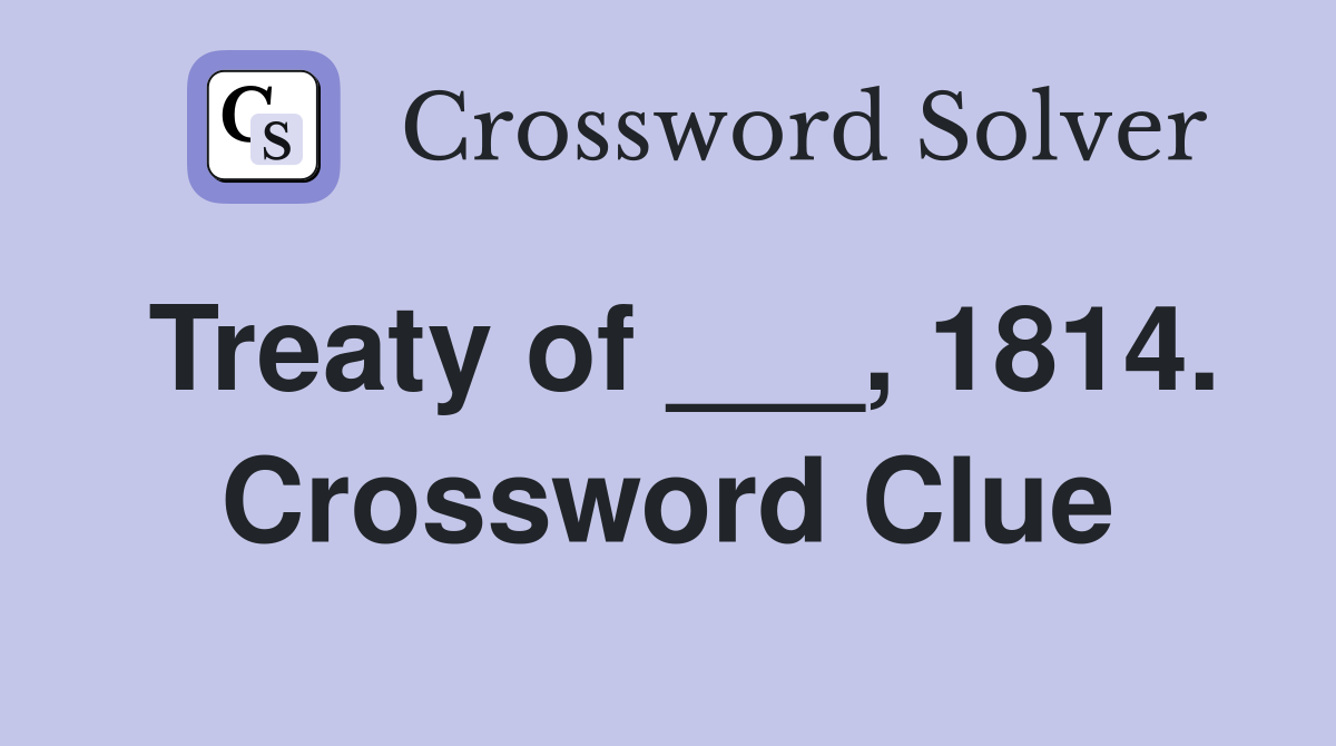 Treaty of ___, 1814. Crossword Clue