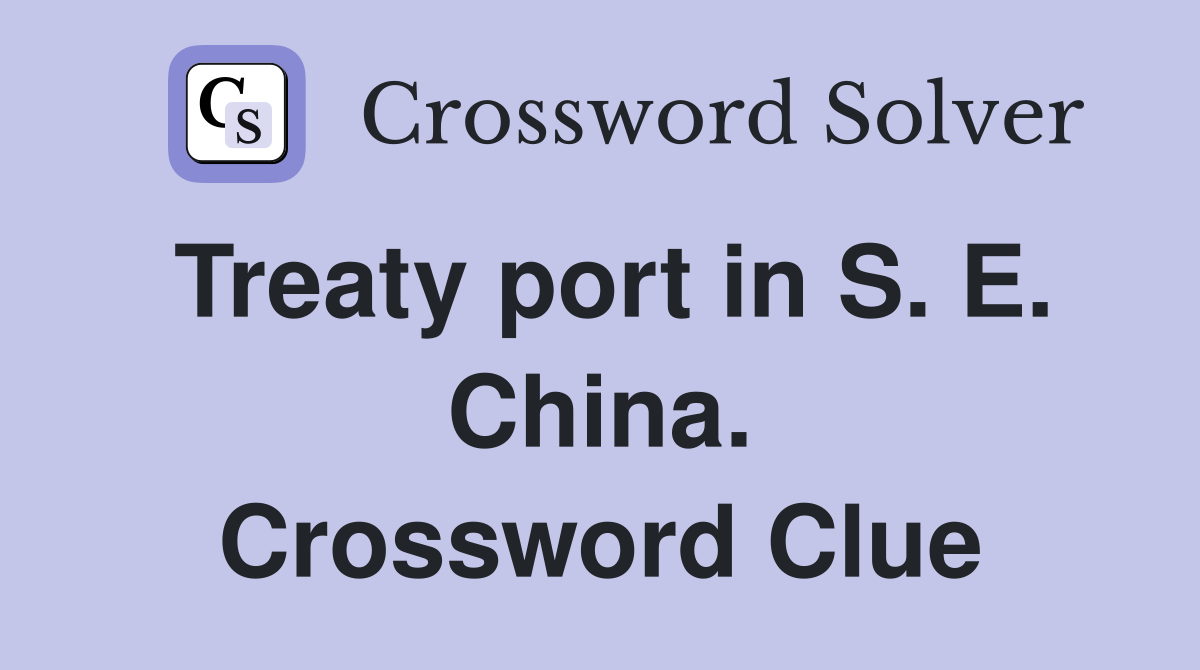 Treaty port in S. E. China. Crossword Clue