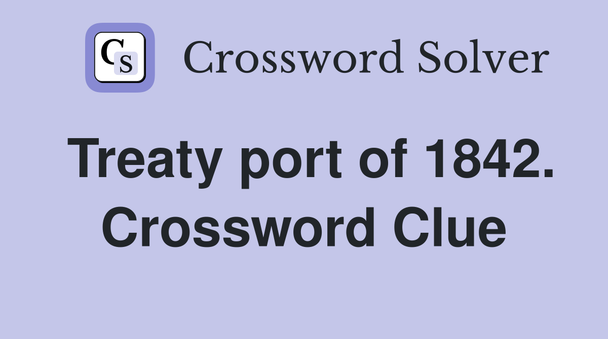 Treaty port of 1842. Crossword Clue