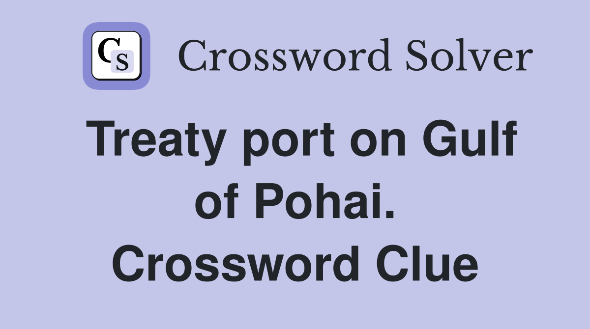 Treaty port on Gulf of Pohai. Crossword Clue