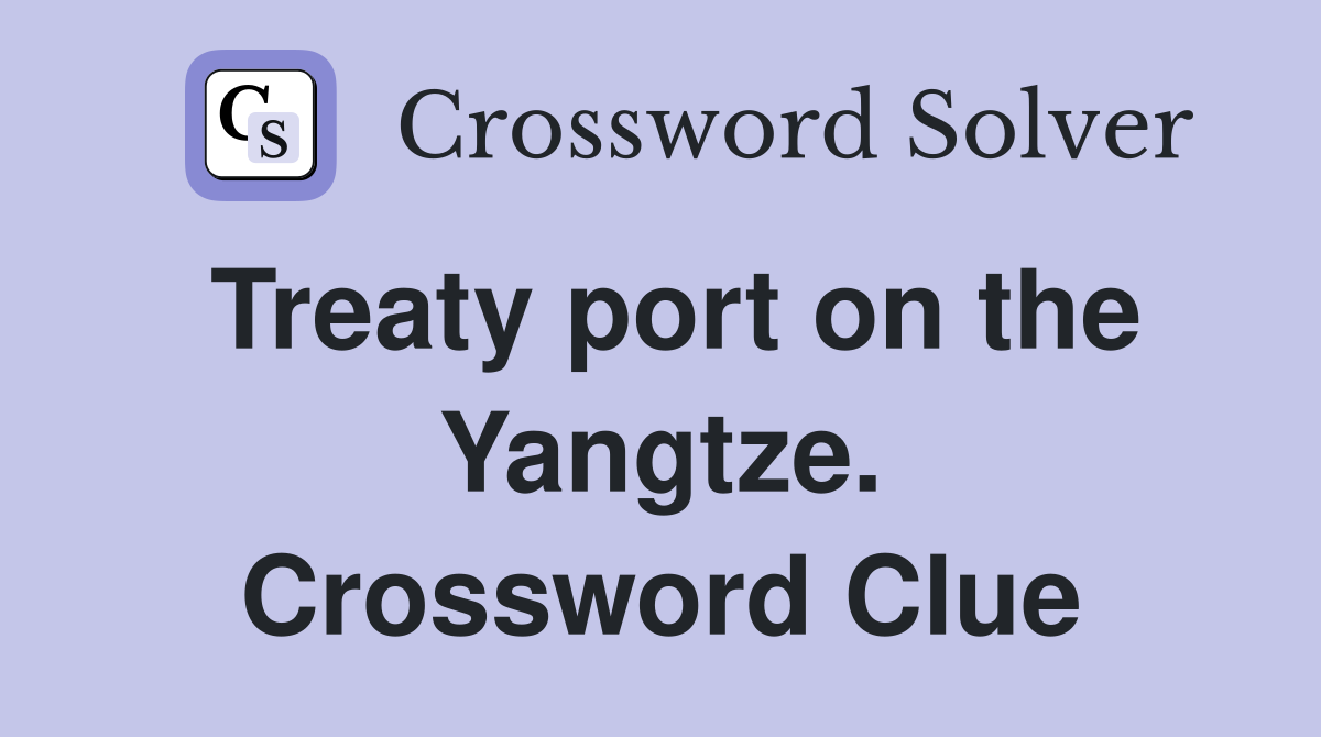 Treaty port on the Yangtze. Crossword Clue