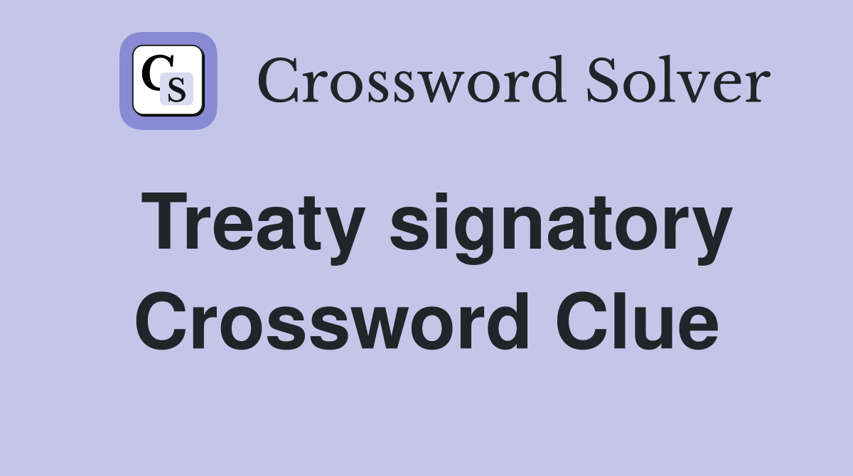Treaty signatory Crossword Clue