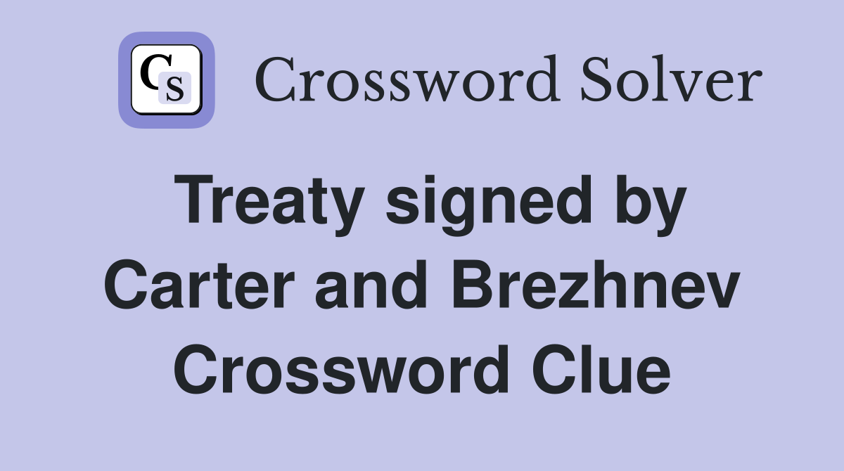 Treaty signed by Carter and Brezhnev Crossword Clue