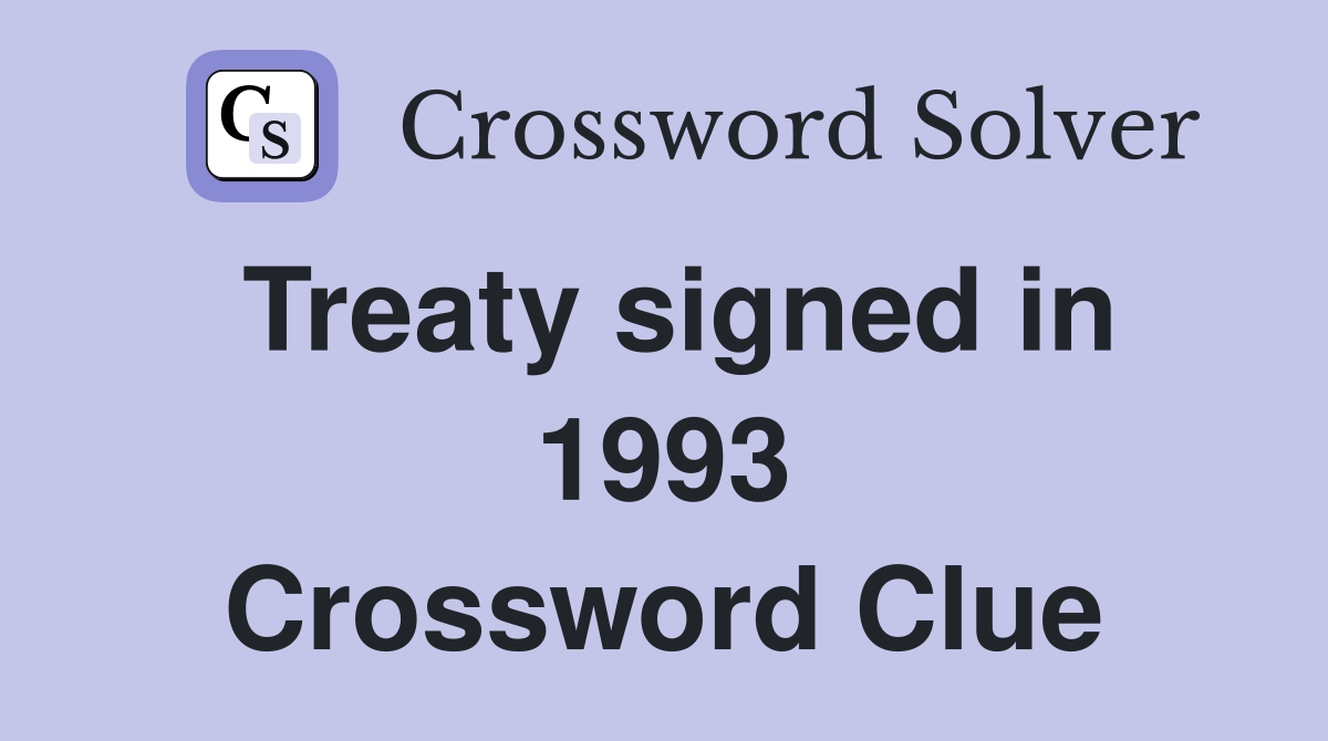 Treaty signed in 1993 Crossword Clue