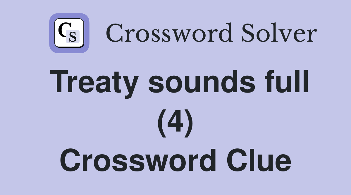 Treaty sounds full (4) Crossword Clue