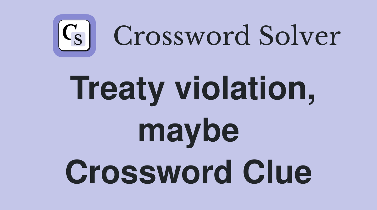 Treaty violation, maybe Crossword Clue