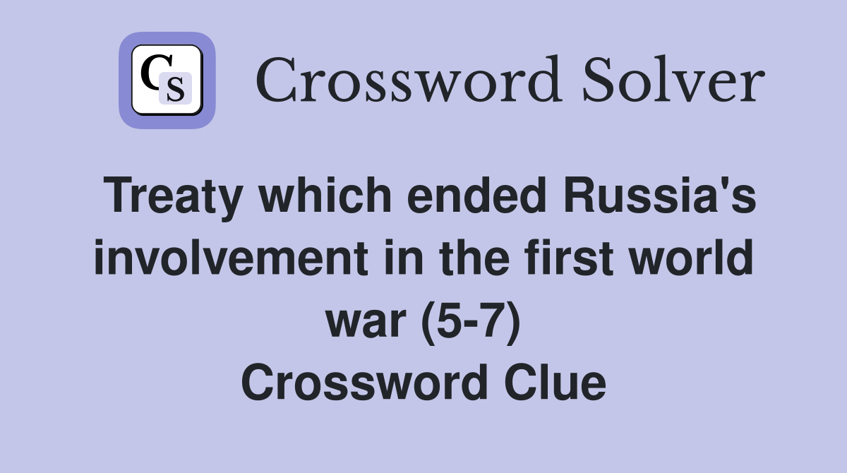 Treaty which ended Russia's involvement in the first world war (5-7) Crossword Clue