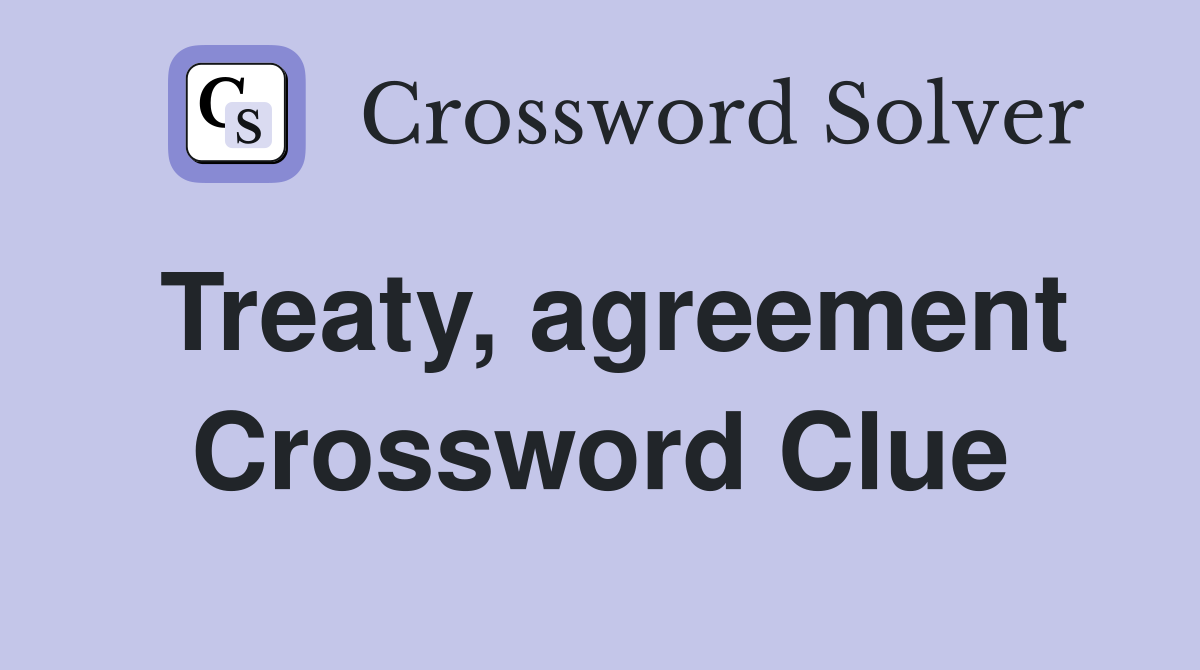 Treaty, agreement Crossword Clue