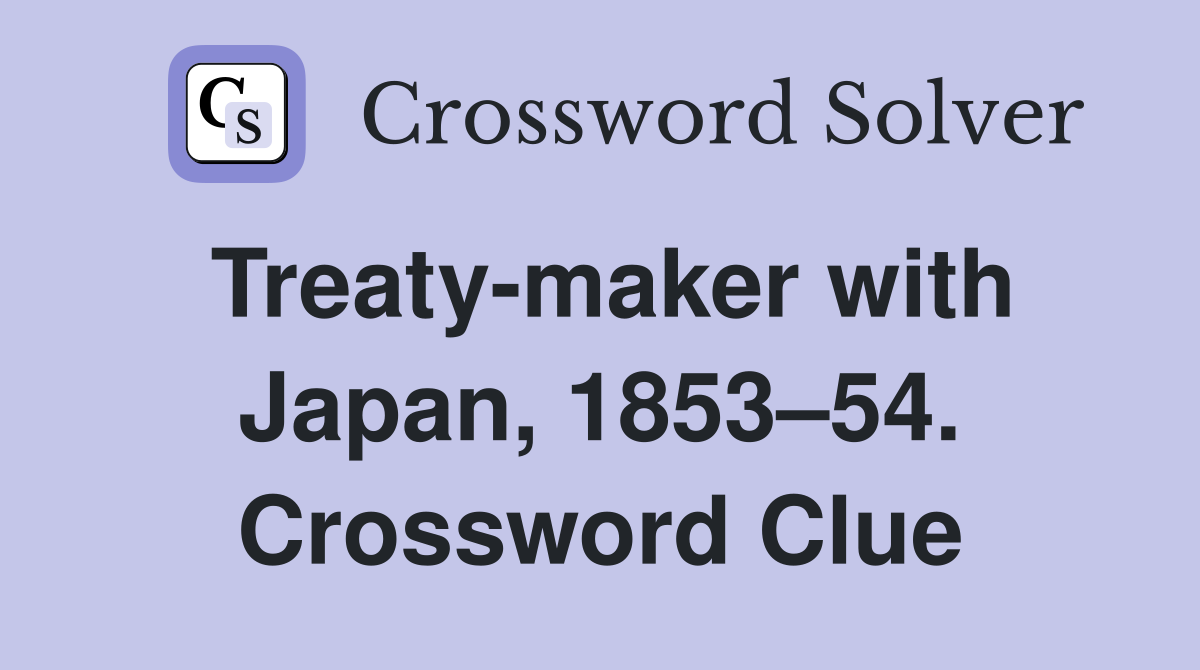 Treaty-maker with Japan, 1853–54. Crossword Clue
