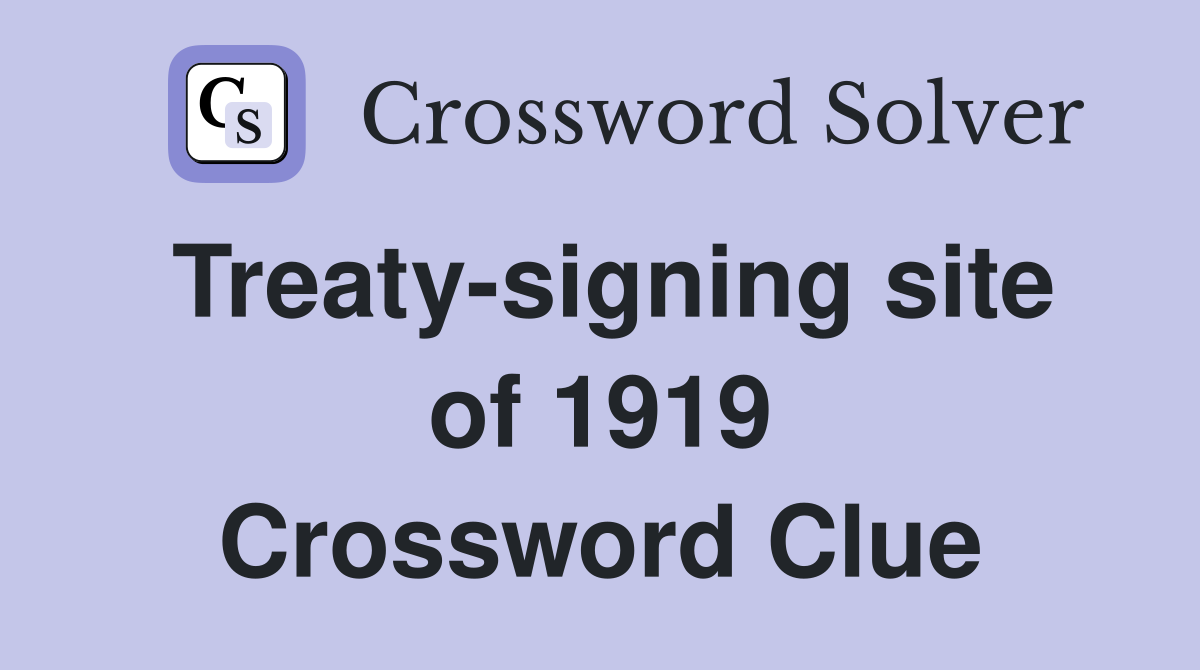 Treaty-signing site of 1919 Crossword Clue