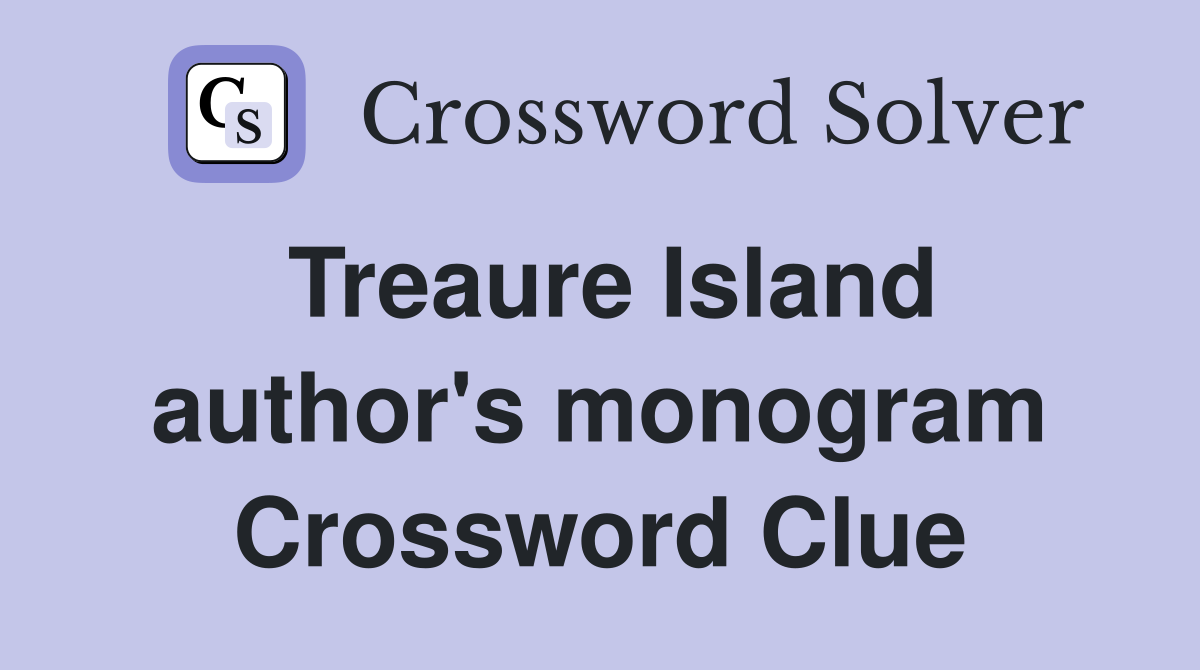 Treaure Island author's monogram Crossword Clue