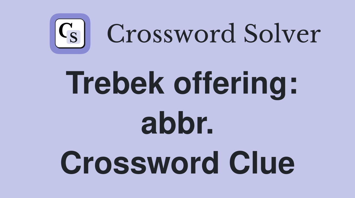 Trebek offering: abbr. Crossword Clue