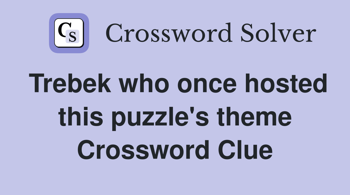 Trebek who once hosted this puzzle's theme Crossword Clue
