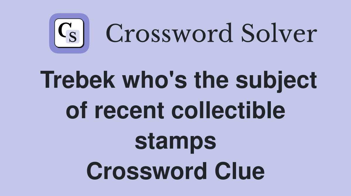 Trebek who's the subject of recent collectible stamps Crossword Clue