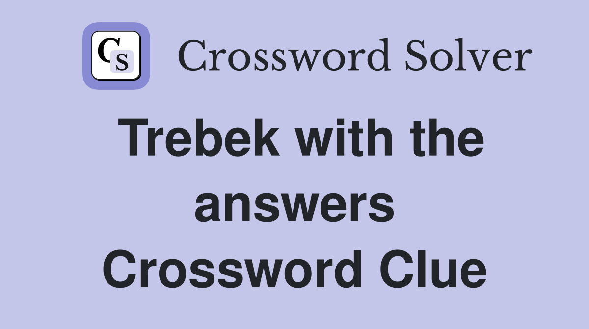 Trebek with the answers Crossword Clue