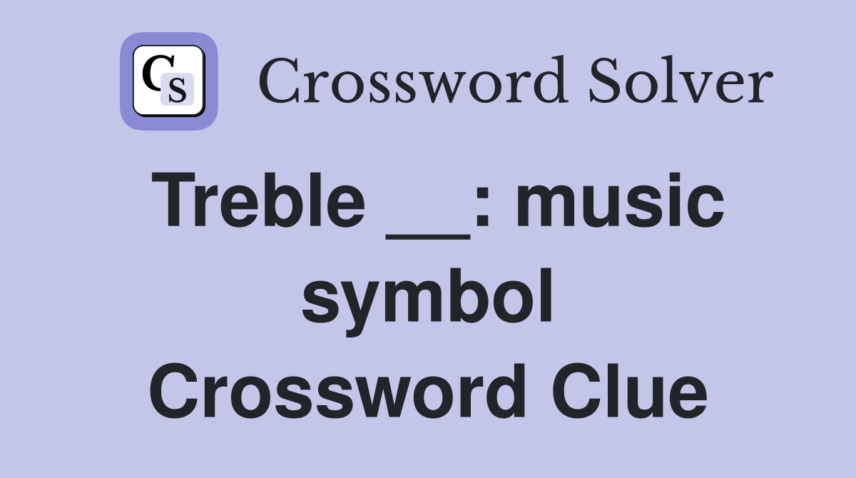 Treble __: music symbol Crossword Clue