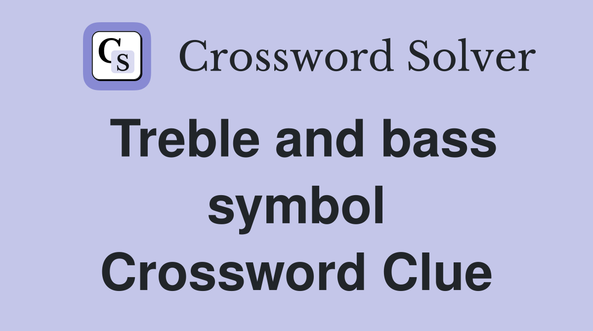 Treble and bass symbol Crossword Clue