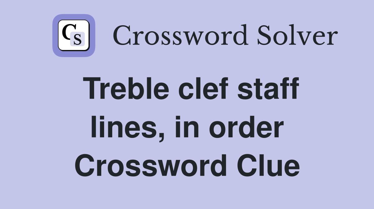 Treble clef staff lines, in order Crossword Clue
