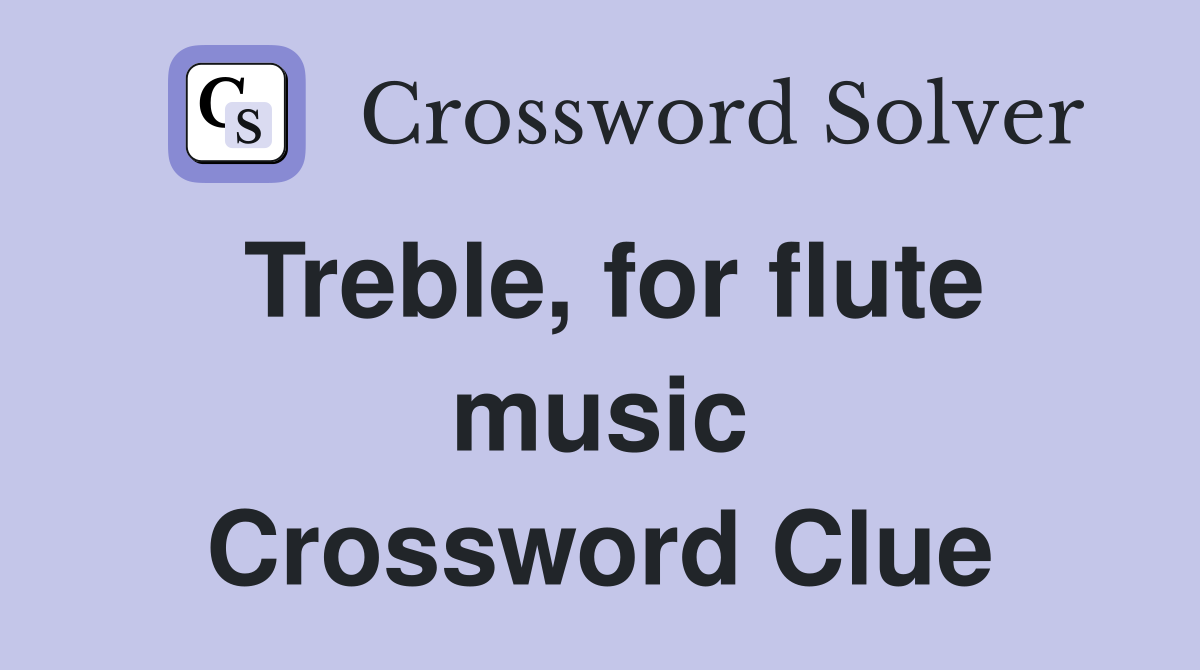 Treble, for flute music Crossword Clue