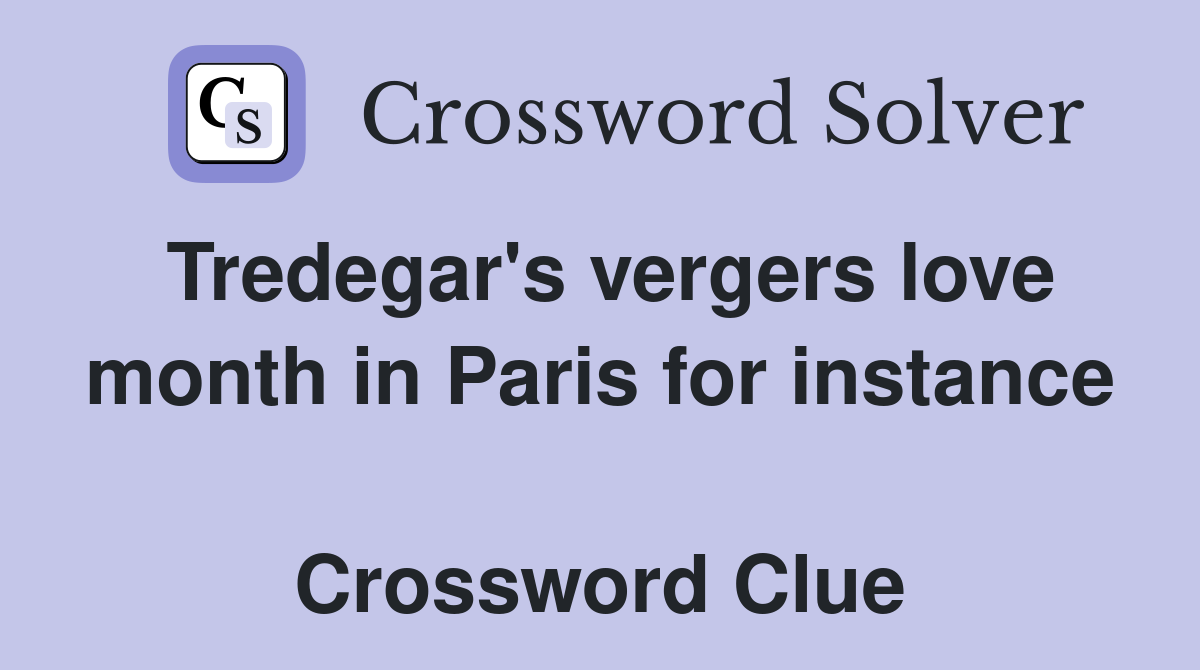 Tredegar's vergers love month in Paris for instance  Crossword Clue