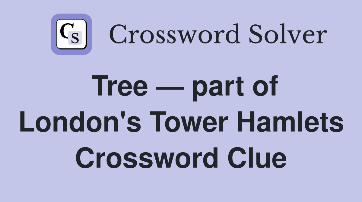 Tree — part of London's Tower Hamlets Crossword Clue