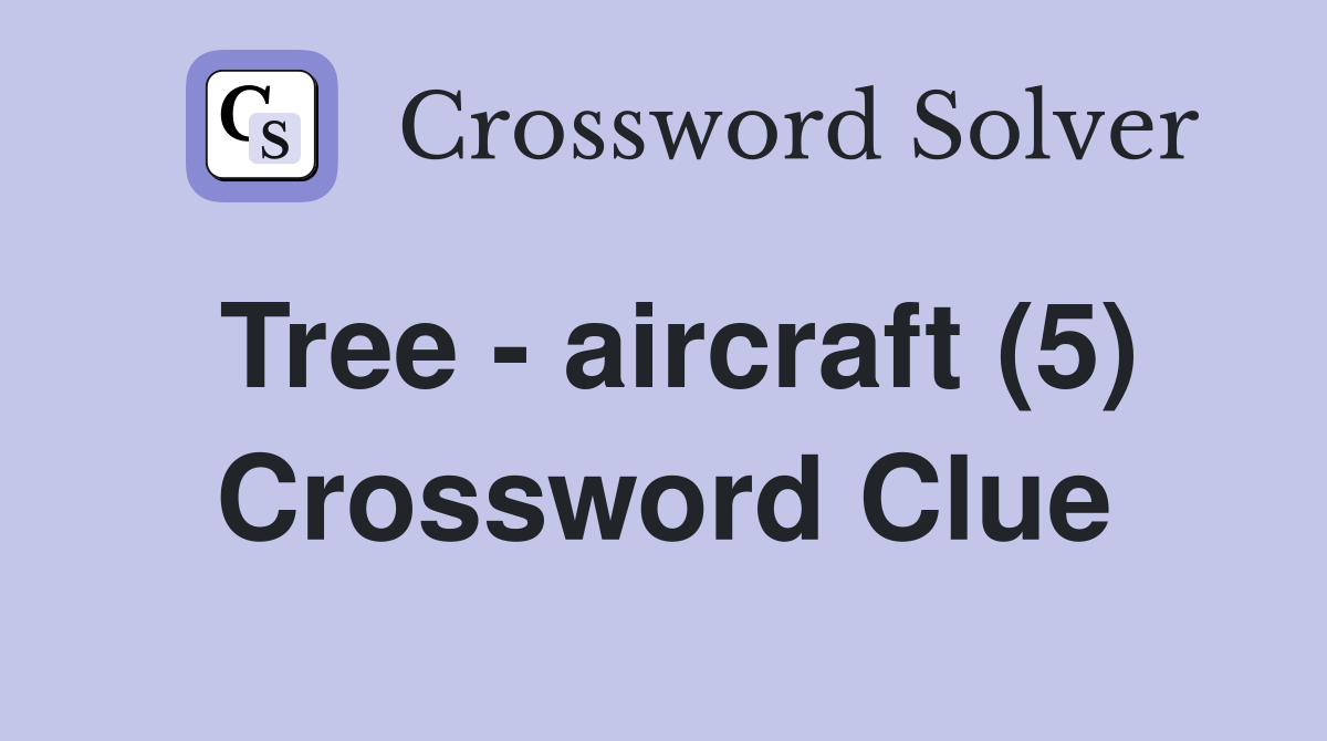 Tree - aircraft (5) Crossword Clue