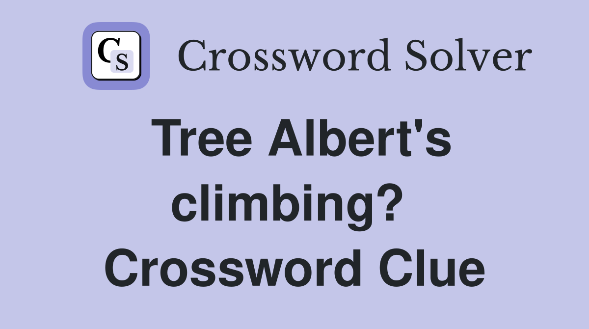 Tree Albert's climbing?  Crossword Clue