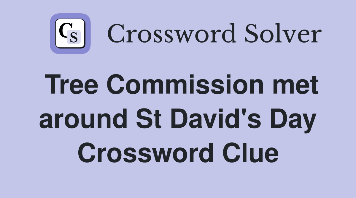 Tree Commission met around St David's Day Crossword Clue