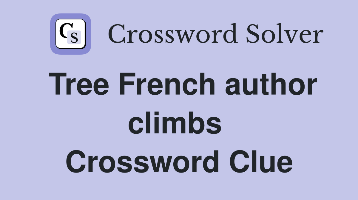 Tree French author climbs  Crossword Clue