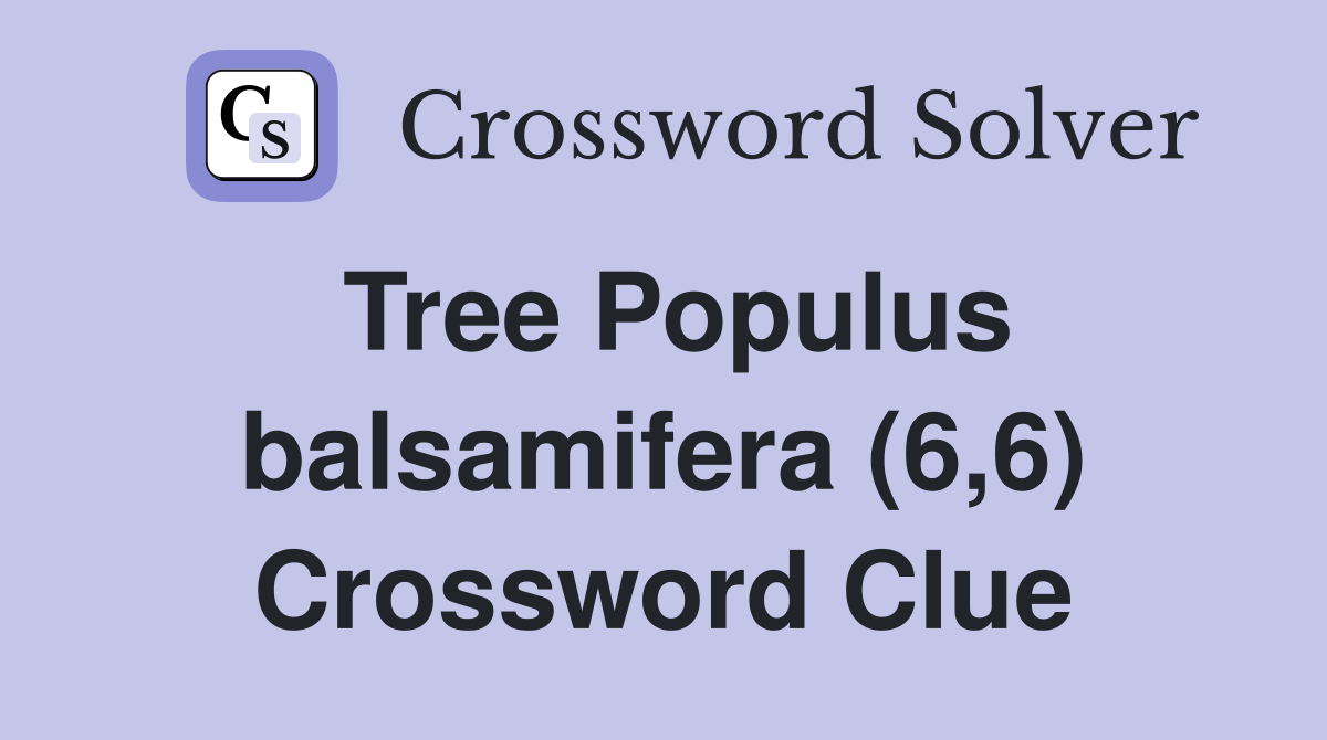Tree Populus balsamifera (6,6) Crossword Clue