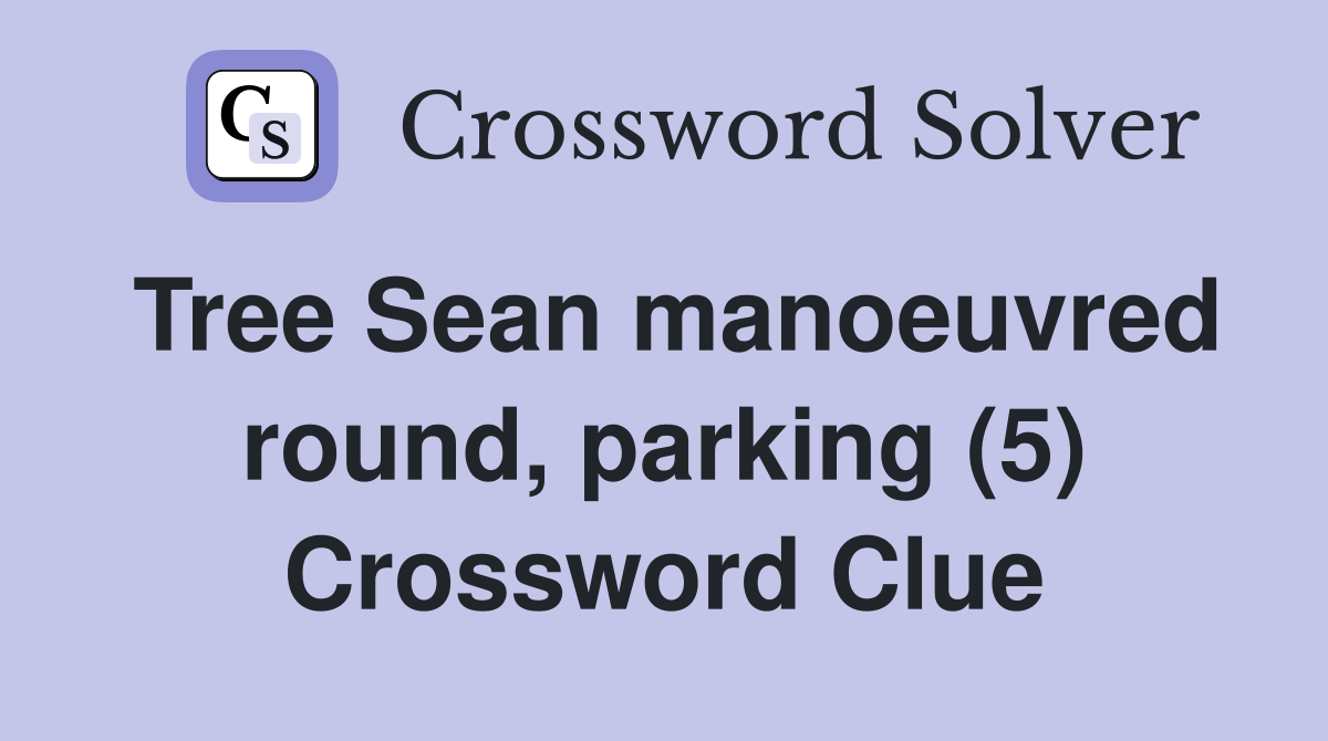 Tree Sean manoeuvred round, parking (5) Crossword Clue