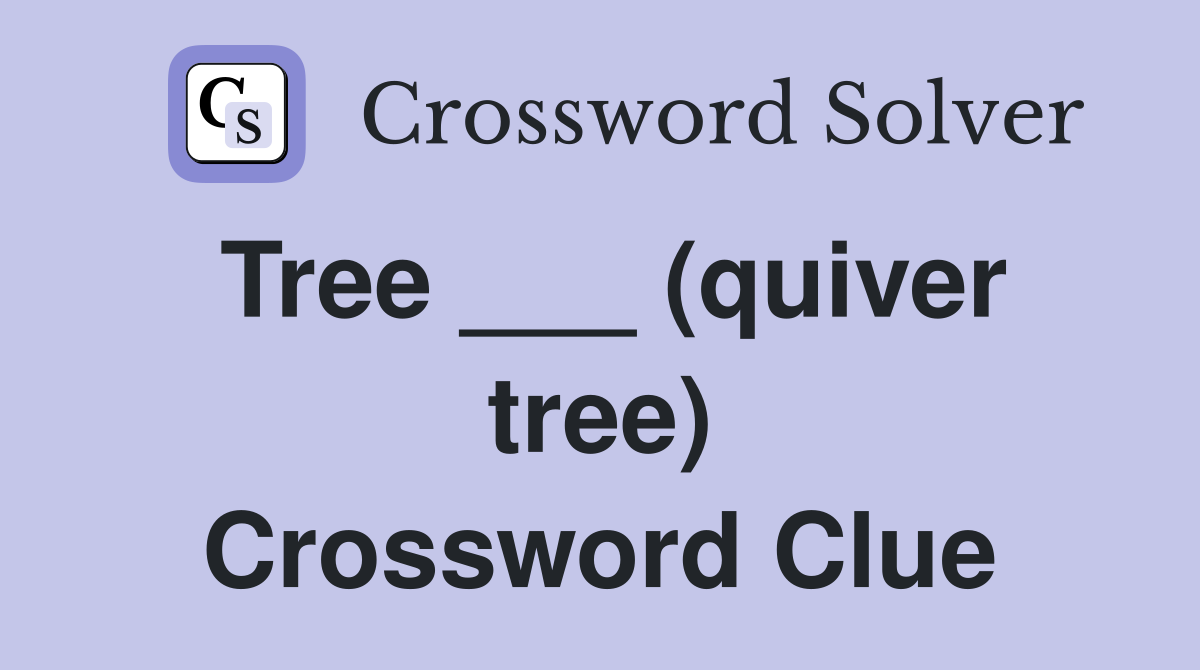 Tree ___ (quiver tree) Crossword Clue