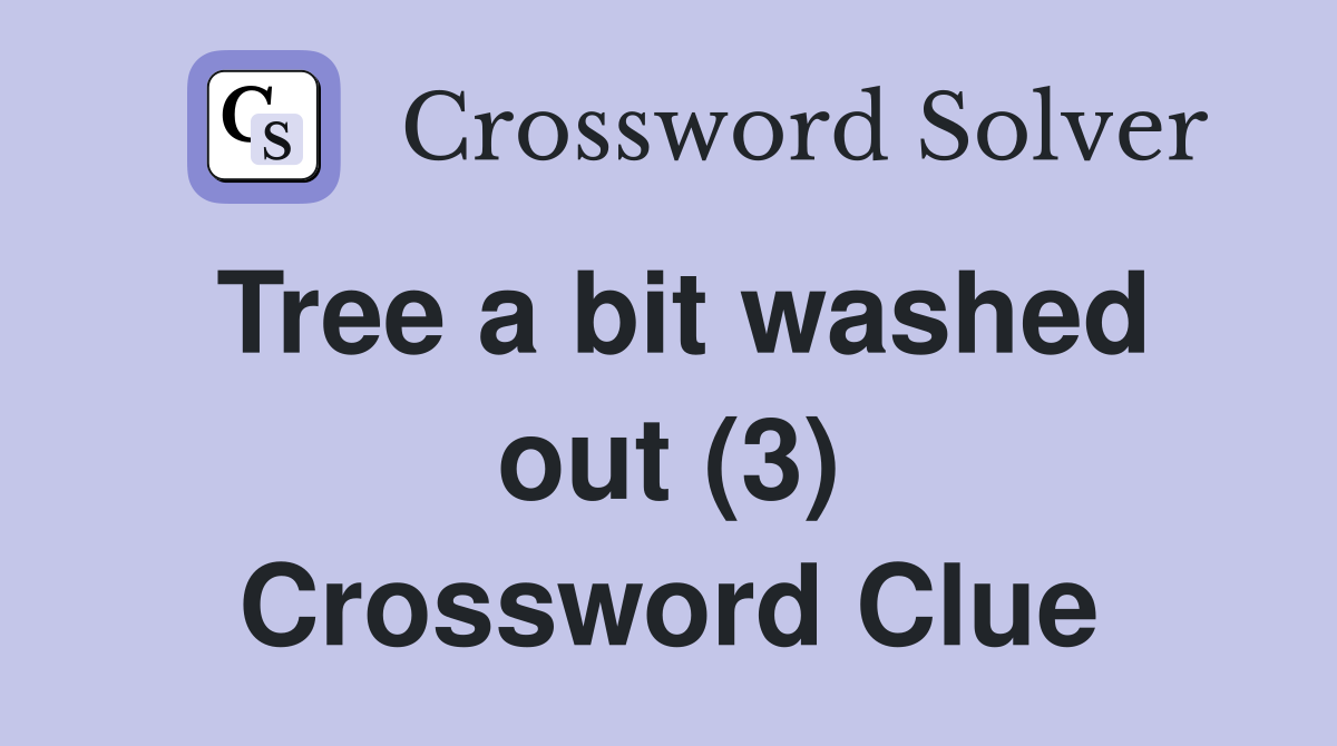Tree a bit washed out (3) Crossword Clue