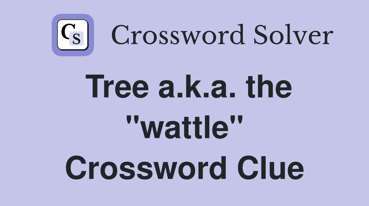 Tree a.k.a. the "wattle" Crossword Clue