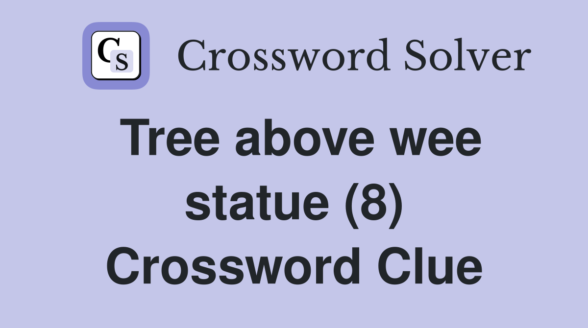Tree above wee statue (8) Crossword Clue