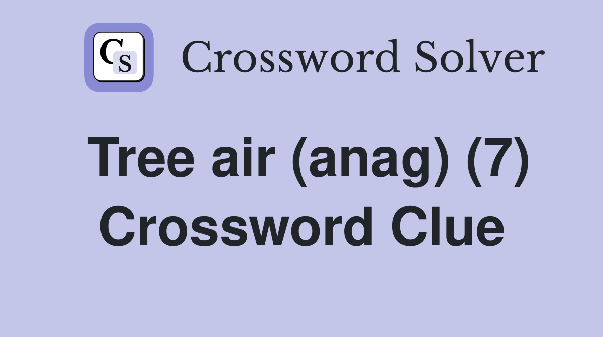 Tree air (anag) (7) Crossword Clue