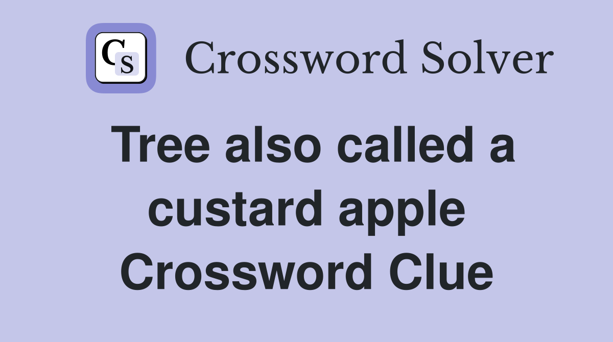 Tree also called a custard apple Crossword Clue