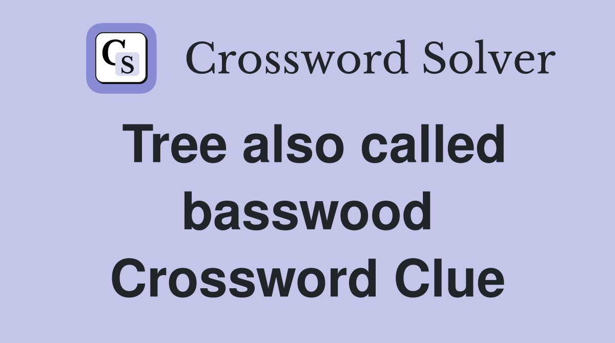 Tree also called basswood Crossword Clue