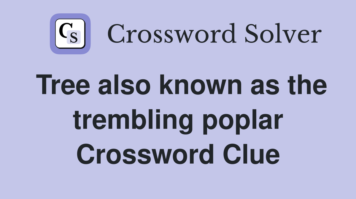 Tree also known as the trembling poplar Crossword Clue