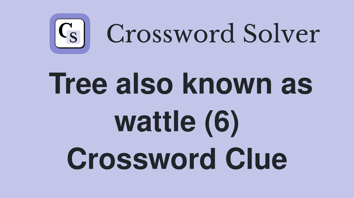 Tree also known as wattle (6) Crossword Clue